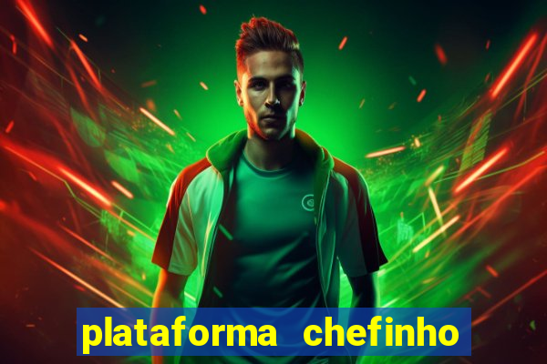 plataforma chefinho 777 bet